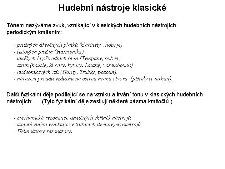 Hudební nástroje klasické Tónem nazýváme zvuk, vznikající v klasických hudebních nástrojích periodickým kmitáním: -