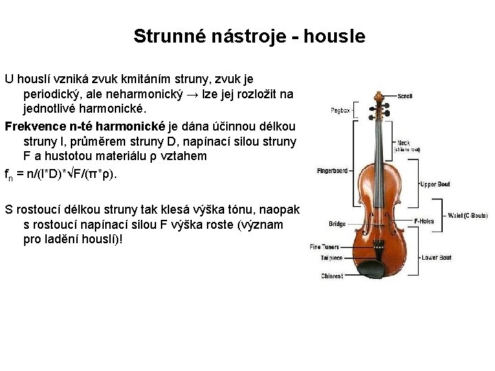 Strunné nástroje - housle U houslí vzniká zvuk kmitáním struny, zvuk je periodický, ale