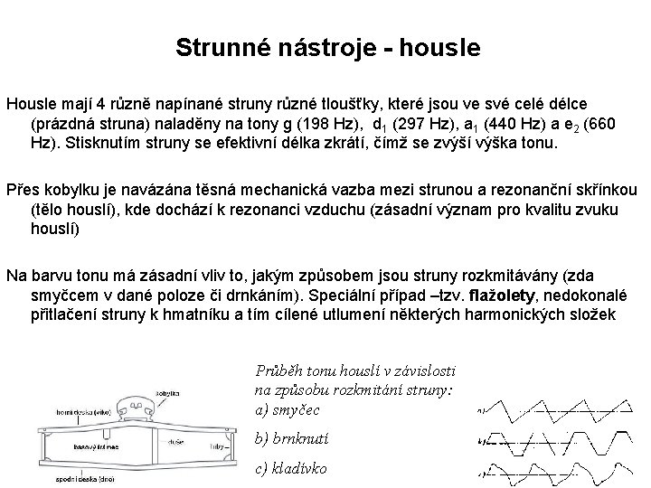 Strunné nástroje - housle Housle mají 4 různě napínané struny různé tloušťky, které jsou