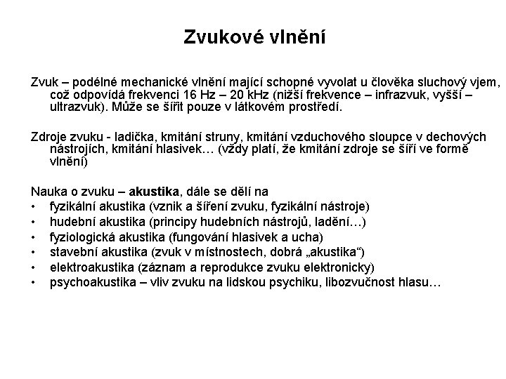 Zvukové vlnění Zvuk – podélné mechanické vlnění mající schopné vyvolat u člověka sluchový vjem,