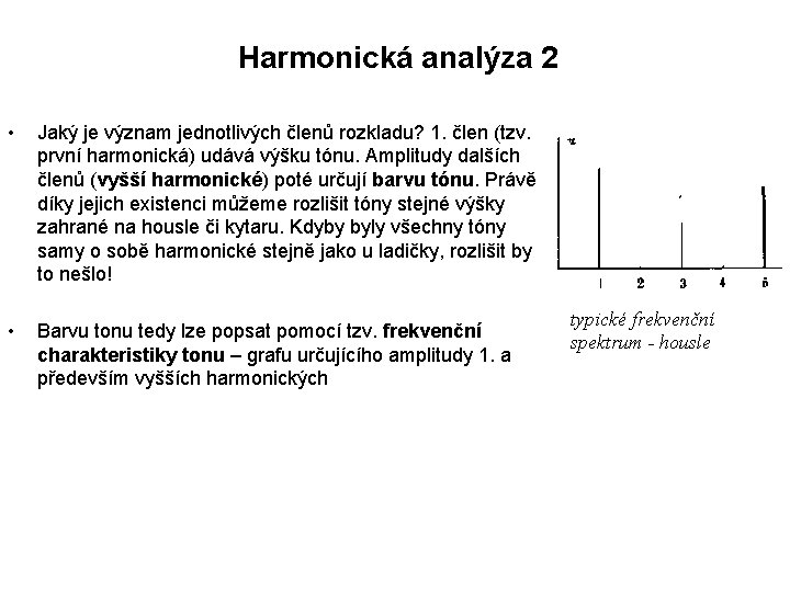 Harmonická analýza 2 • Jaký je význam jednotlivých členů rozkladu? 1. člen (tzv. první