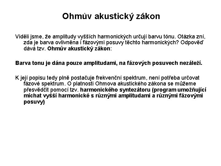 Ohmův akustický zákon Viděli jsme, že amplitudy vyšších harmonických určují barvu tónu. Otázka zní,