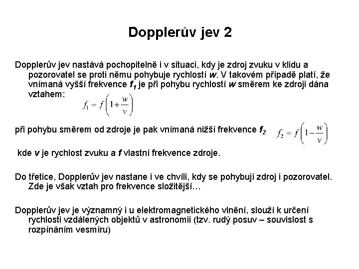 Dopplerův jev 2 Dopplerův jev nastává pochopitelně i v situaci, kdy je zdroj zvuku