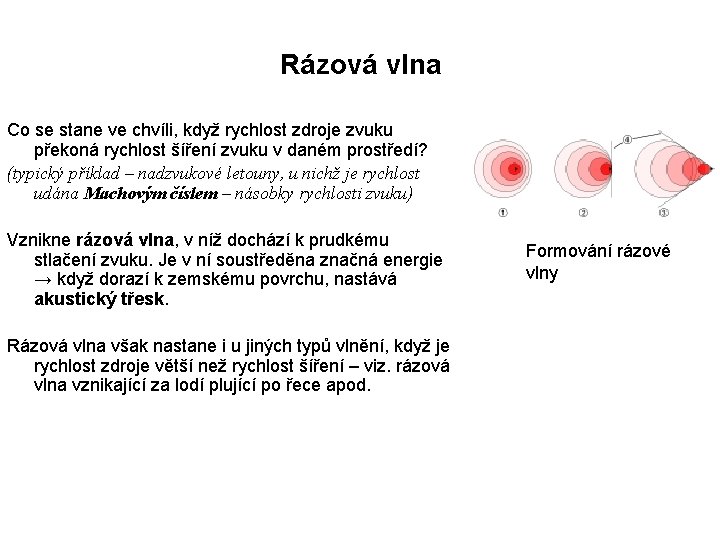 Rázová vlna Co se stane ve chvíli, když rychlost zdroje zvuku překoná rychlost šíření