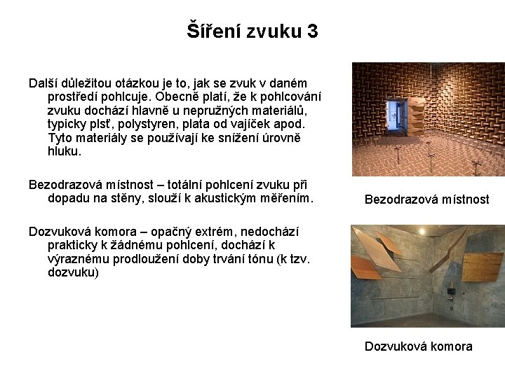 Šíření zvuku 3 Další důležitou otázkou je to, jak se zvuk v daném prostředí