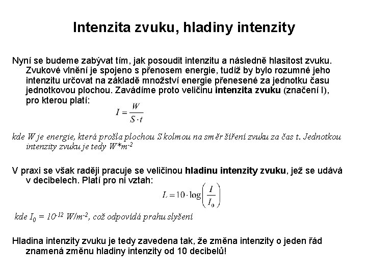 Intenzita zvuku, hladiny intenzity Nyní se budeme zabývat tím, jak posoudit intenzitu a následně