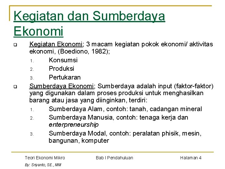 Kegiatan dan Sumberdaya Ekonomi q q Kegiatan Ekonomi; 3 macam kegiatan pokok ekonomi/ aktivitas