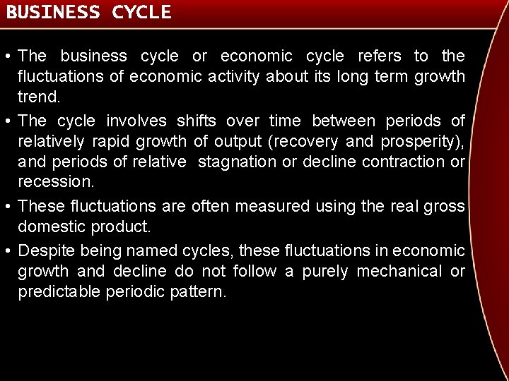 BUSINESS CYCLE • The business cycle or economic cycle refers to the fluctuations of