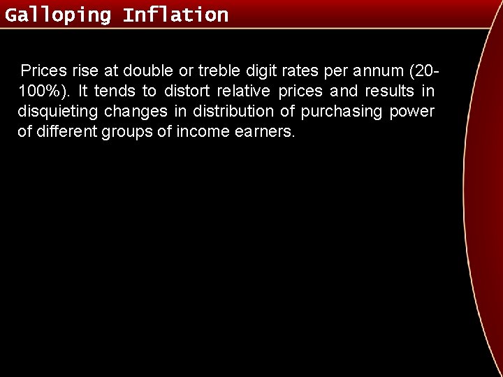 Galloping Inflation Prices rise at double or treble digit rates per annum (20100%). It