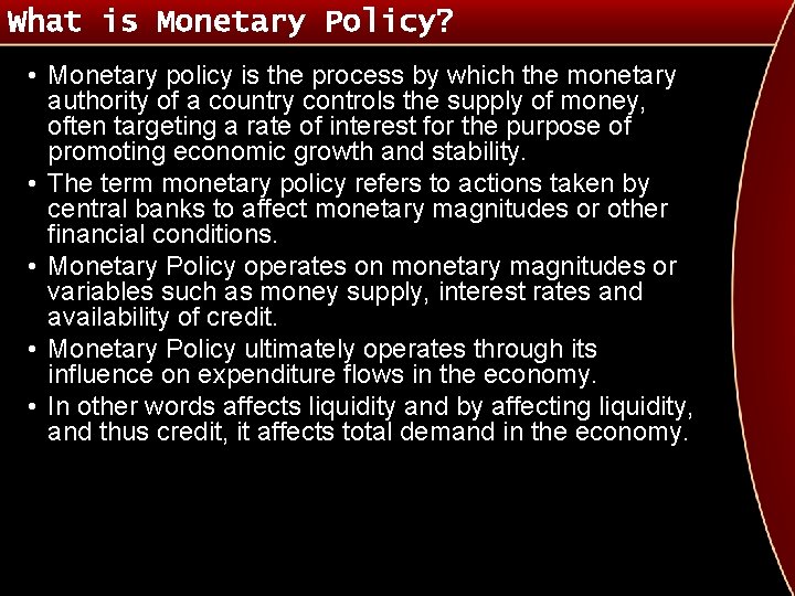 What is Monetary Policy? • Monetary policy is the process by which the monetary