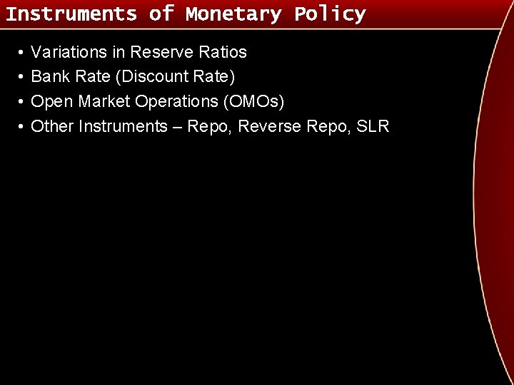 Instruments of Monetary Policy • • Variations in Reserve Ratios Bank Rate (Discount Rate)