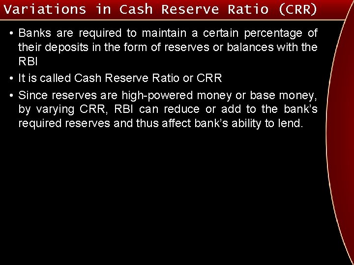 Variations in Cash Reserve Ratio (CRR) • Banks are required to maintain a certain