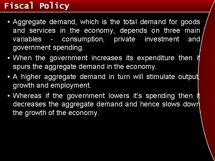 Fiscal Policy • Aggregate demand, which is the total demand for goods and services