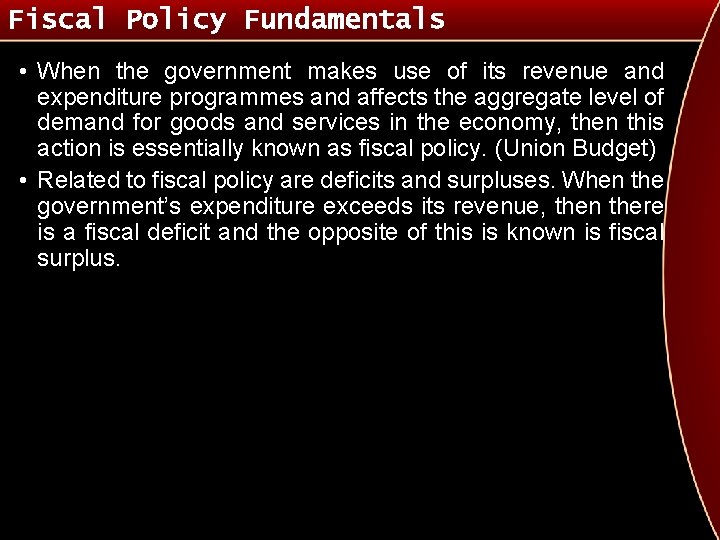Fiscal Policy Fundamentals • When the government makes use of its revenue and expenditure