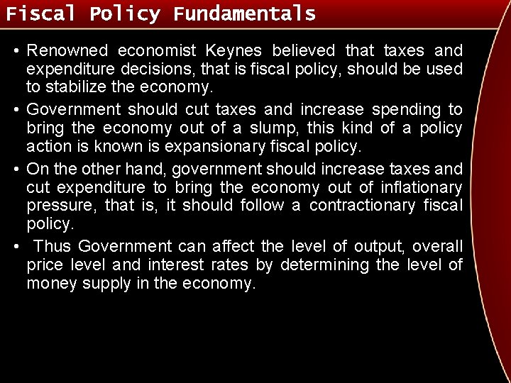 Fiscal Policy Fundamentals • Renowned economist Keynes believed that taxes and expenditure decisions, that