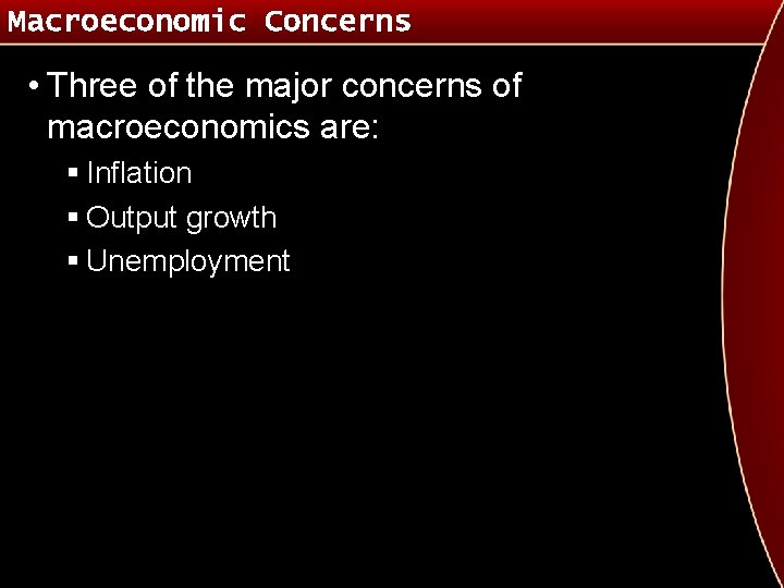 Macroeconomic Concerns • Three of the major concerns of macroeconomics are: § Inflation §