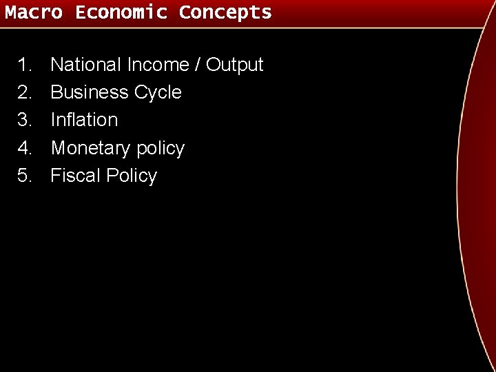 Macro Economic Concepts 1. 2. 3. 4. 5. National Income / Output Business Cycle