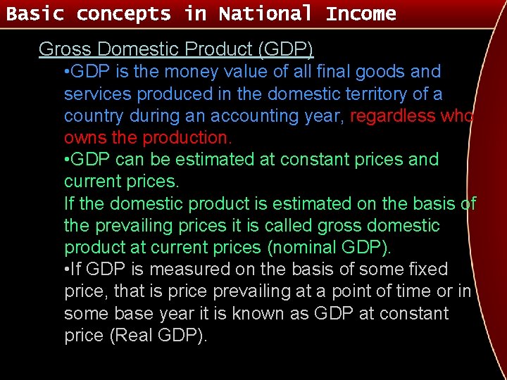 Basic concepts in National Income Gross Domestic Product (GDP) • GDP is the money