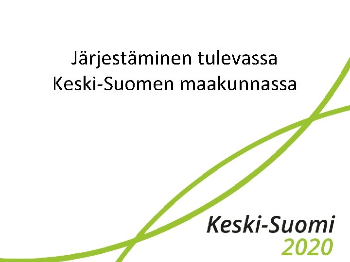 Järjestäminen tulevassa Keski-Suomen maakunnassa 