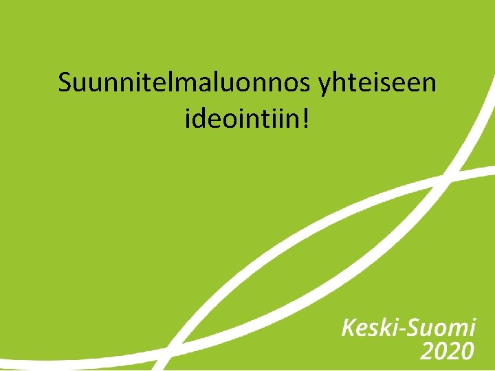 Suunnitelmaluonnos yhteiseen ideointiin! 