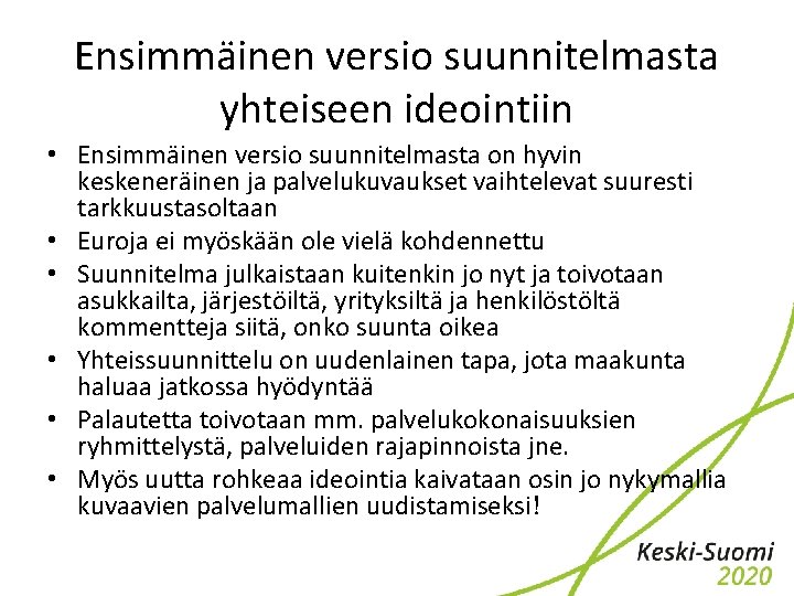 Ensimmäinen versio suunnitelmasta yhteiseen ideointiin • Ensimmäinen versio suunnitelmasta on hyvin keskeneräinen ja palvelukuvaukset