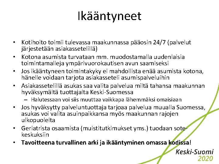 Ikääntyneet • Kotihoito toimii tulevassa maakunnassa pääosin 24/7 (palvelut järjestetään asiakassetelillä) • Kotona asumista