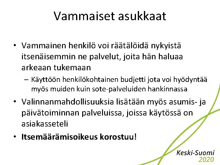 Vammaiset asukkaat • Vammainen henkilö voi räätälöidä nykyistä itsenäisemmin ne palvelut, joita hän haluaa