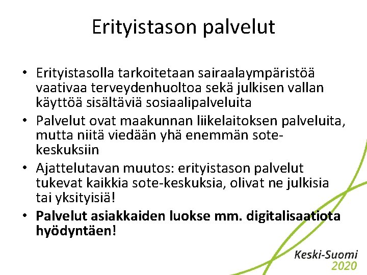 Erityistason palvelut • Erityistasolla tarkoitetaan sairaalaympäristöä vaativaa terveydenhuoltoa sekä julkisen vallan käyttöä sisältäviä sosiaalipalveluita