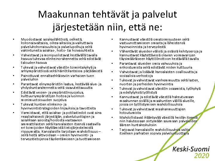 Maakunnan tehtävät ja palvelut järjestetään niin, että ne: • • Muodostavat asiakaslähtöisiä, selkeitä, kokonaisvaltaisia,