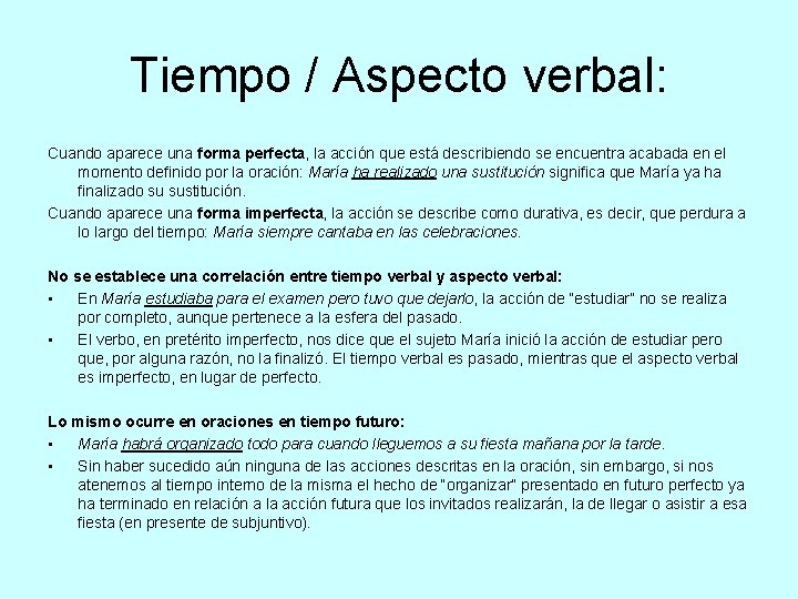 Tiempo / Aspecto verbal: Cuando aparece una forma perfecta, la acción que está describiendo