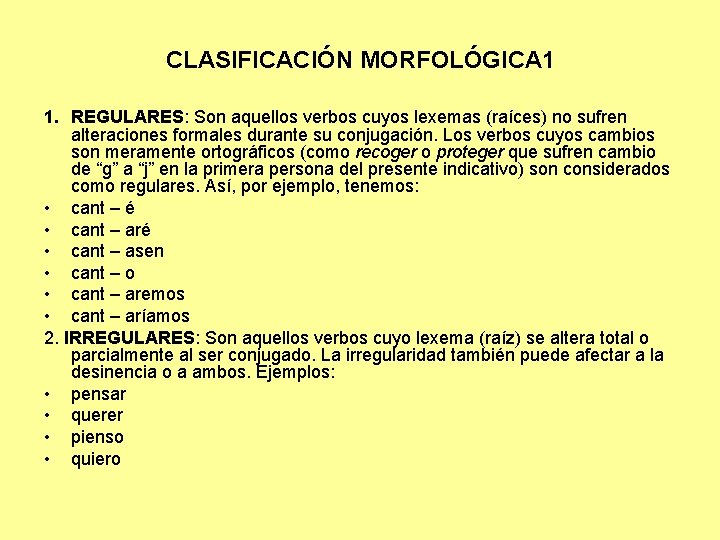 CLASIFICACIÓN MORFOLÓGICA 1 1. REGULARES: Son aquellos verbos cuyos lexemas (raíces) no sufren alteraciones