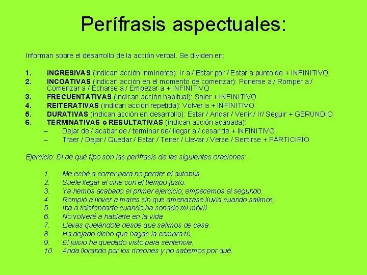 Perífrasis aspectuales: Informan sobre el desarrollo de la acción verbal. Se dividen en: 1.