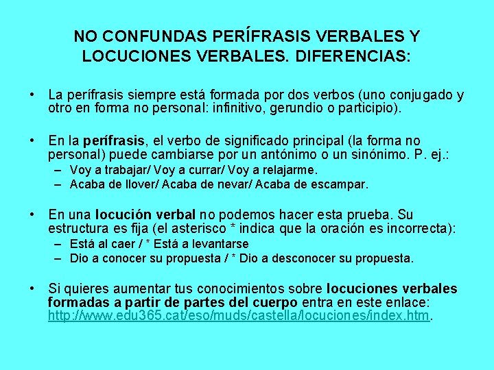 NO CONFUNDAS PERÍFRASIS VERBALES Y LOCUCIONES VERBALES. DIFERENCIAS: • La perífrasis siempre está formada