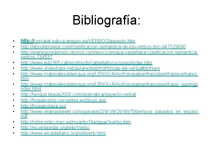 Bibliografía: • http: //cprcalat. educa. aragon. es/VERBOS/aspecto. htm • • http: //ebookbrowse. com/clasificacion-semantica-de-los-verbos-doc-d 47529690