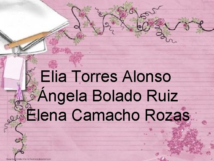 Elia Torres Alonso Ángela Bolado Ruiz Elena Camacho Rozas 