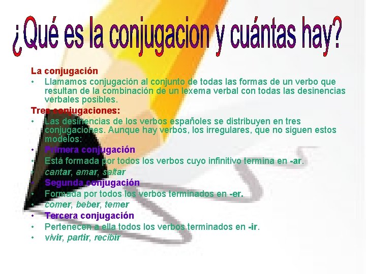 La conjugación • Llamamos conjugación al conjunto de todas las formas de un verbo