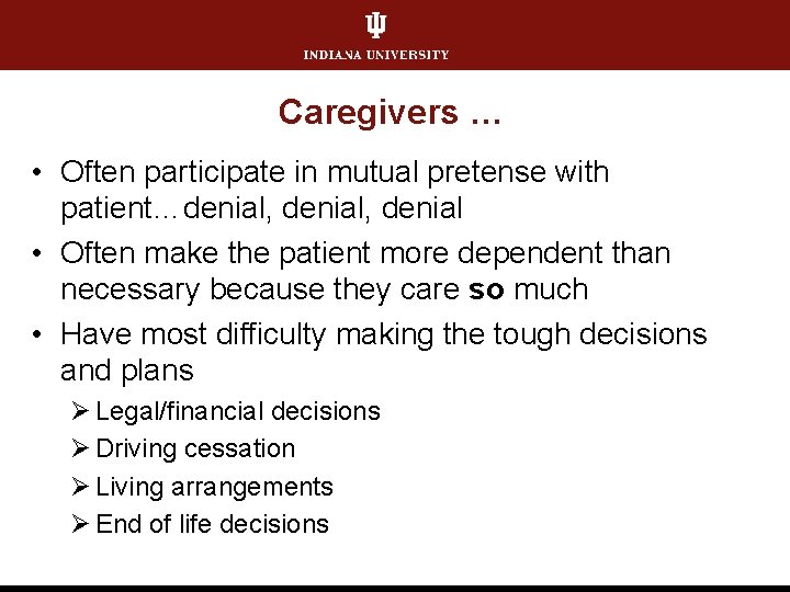 Caregivers … • Often participate in mutual pretense with patient…denial, denial • Often make