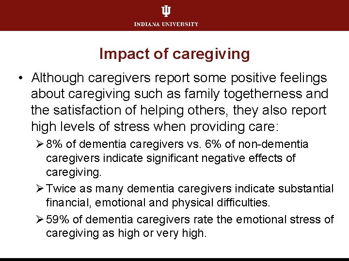 Impact of caregiving • Although caregivers report some positive feelings about caregiving such as