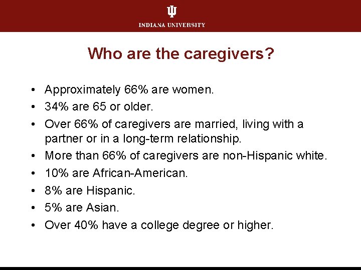 Who are the caregivers? • Approximately 66% are women. • 34% are 65 or