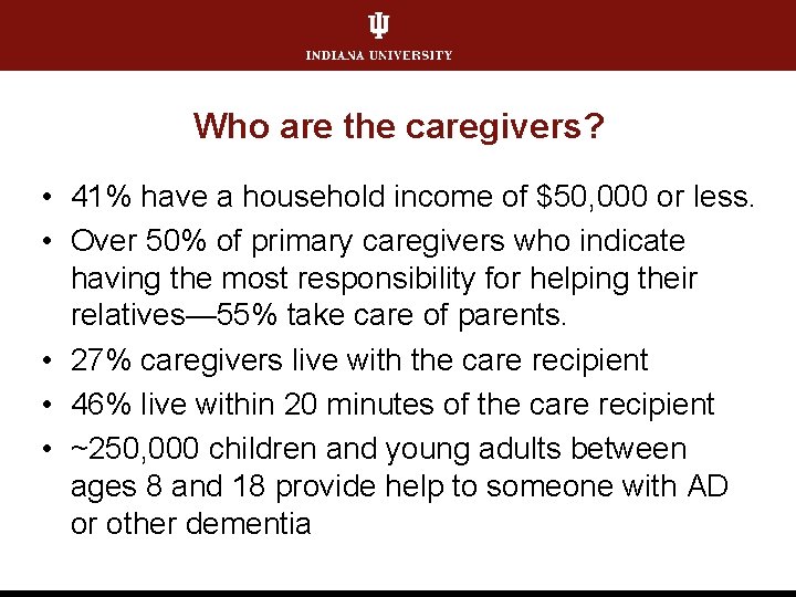 Who are the caregivers? • 41% have a household income of $50, 000 or