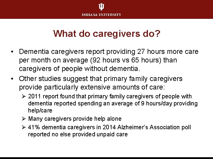 What do caregivers do? • Dementia caregivers report providing 27 hours more care per