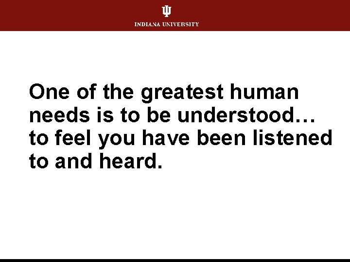 One of the greatest human needs is to be understood… to feel you have