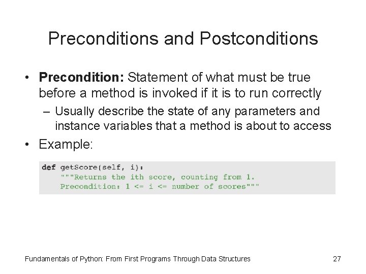 Preconditions and Postconditions • Precondition: Statement of what must be true before a method