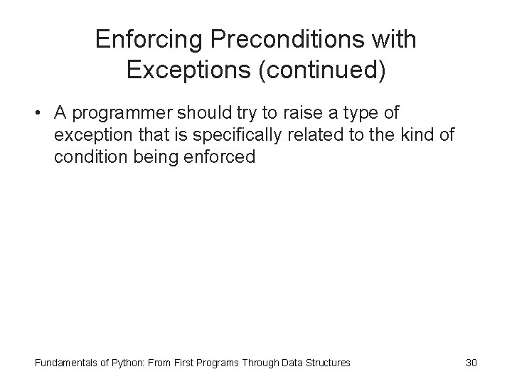 Enforcing Preconditions with Exceptions (continued) • A programmer should try to raise a type