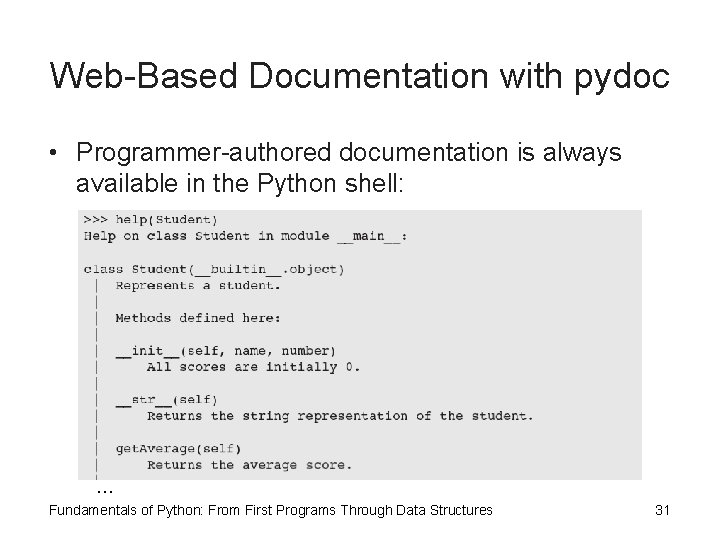 Web-Based Documentation with pydoc • Programmer-authored documentation is always available in the Python shell: