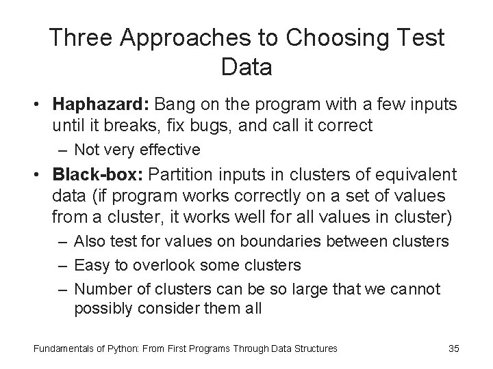 Three Approaches to Choosing Test Data • Haphazard: Bang on the program with a