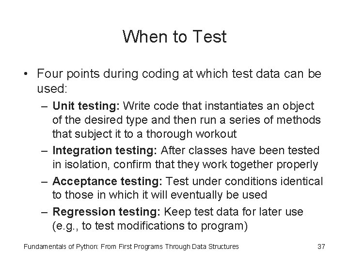 When to Test • Four points during coding at which test data can be