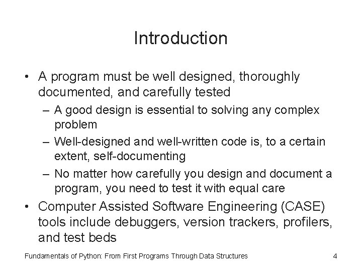 Introduction • A program must be well designed, thoroughly documented, and carefully tested –