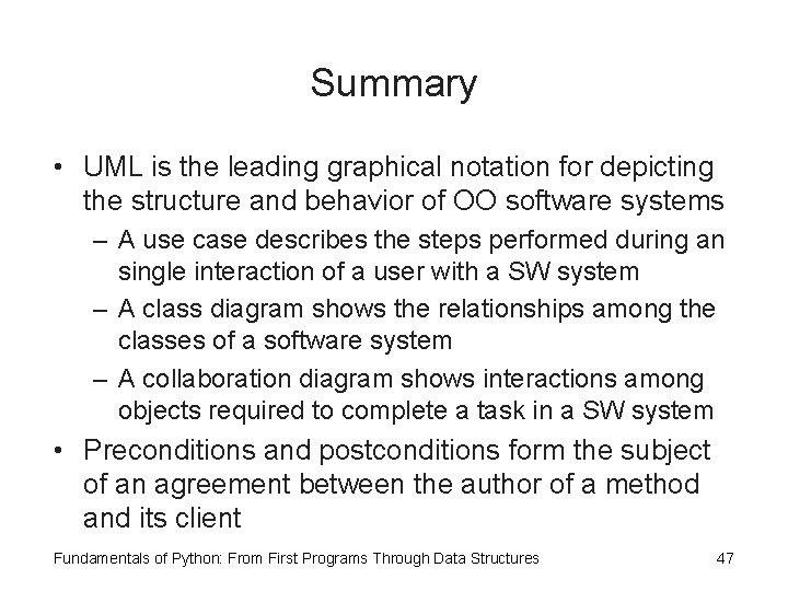 Summary • UML is the leading graphical notation for depicting the structure and behavior