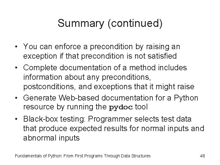 Summary (continued) • You can enforce a precondition by raising an exception if that